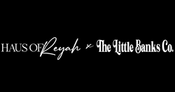 Haus of Reyah x The Little Banks Co.